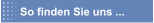 So finden Sie uns ...